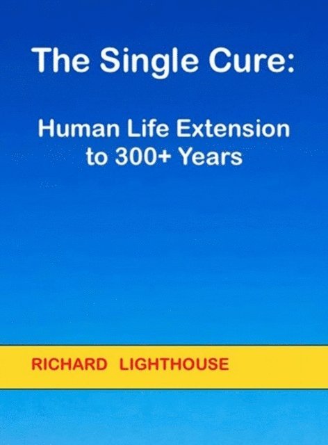 Richard Lighthouse - Single Cure:  Human Life Extension to 300+ Years, E-bok. Tillgänglighet: Lägg i varukorg