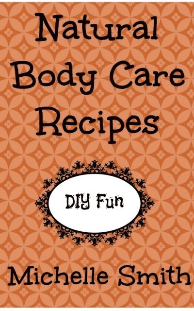 Michelle Smith - Natural Body Care Recipes, E-bok