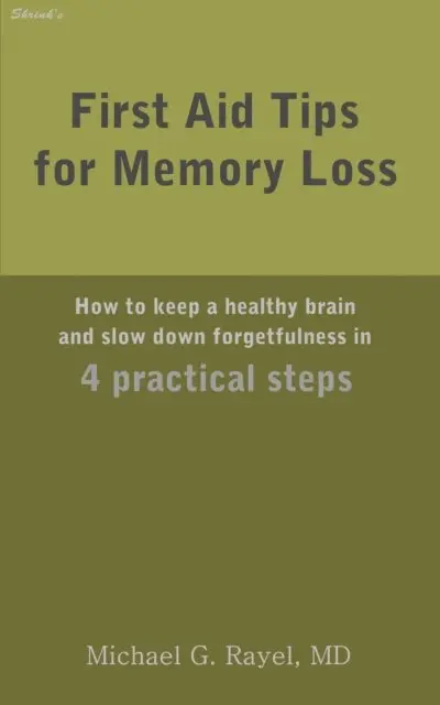 First Aid Tips for Memory Loss: How to keep a healthy brain and slow down forgetfulness in 4 practical steps