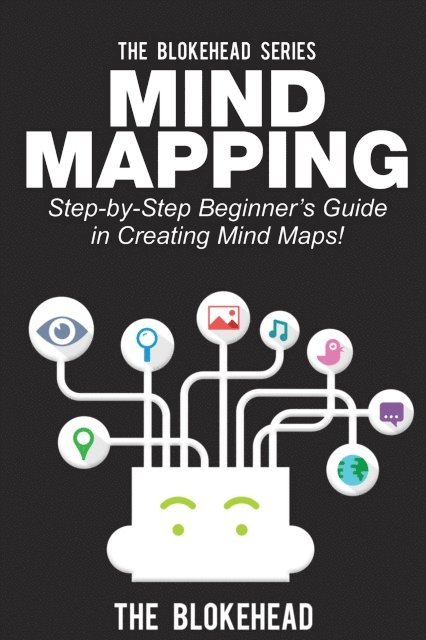 The Blokehead - Mind Mapping: Step-by-Step Beginner's Guide in Creating Mind Maps!, E-bok