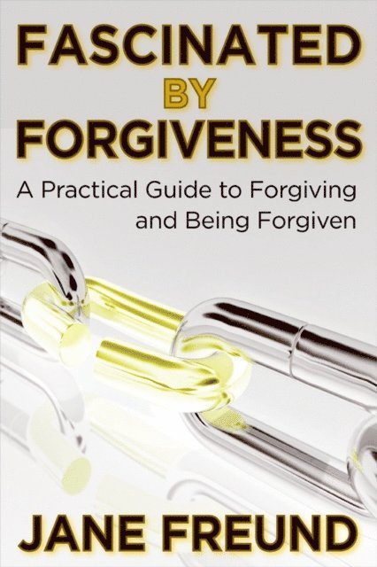 Jane Freund - Fascinated by Forgiveness: A Practical Guide for Forgiving & Being Forgiven, E-bok
