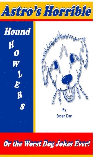 Susan Day - Astro's Horrible Hound Howlers or the Worst Dog Jokes Ever!, E-bok