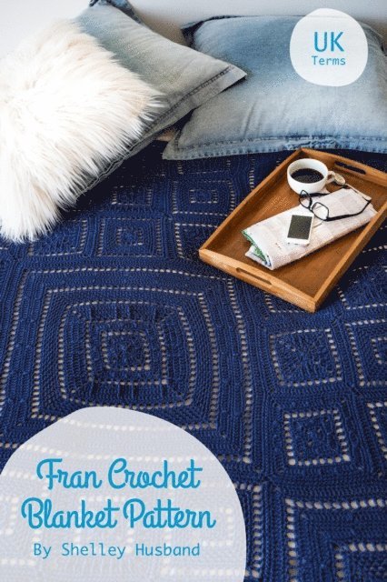 Shelley Husband - FRAN Crochet Blanket Pattern UK Version, E-bok
