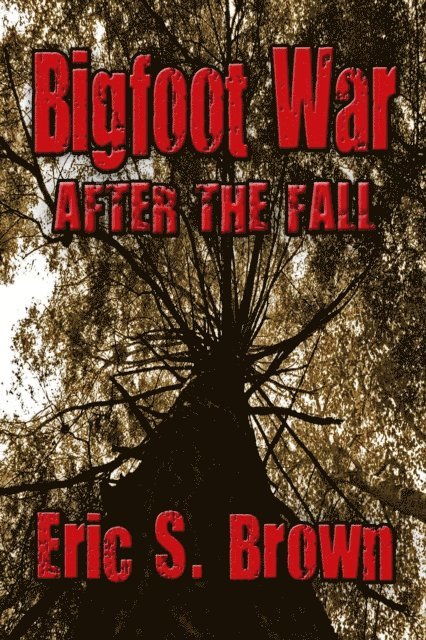 Eric S. Brown - Bigfoot War: After The Fall, E-bok