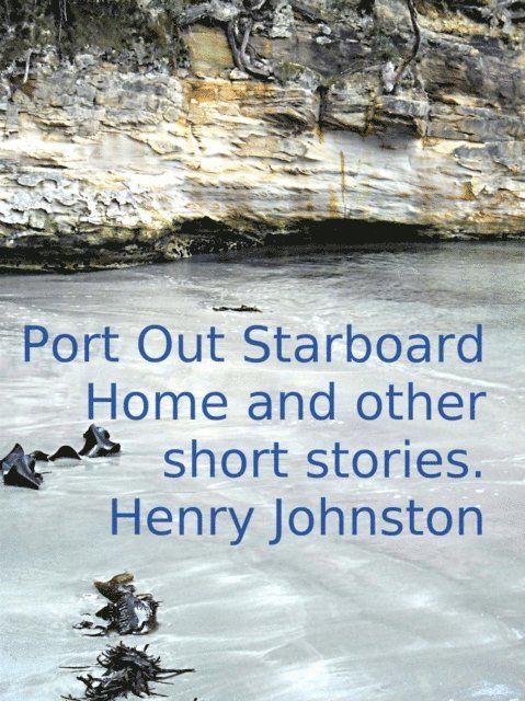 Henry Johnston - Port Out Starboard Home and other short stories, E-bok