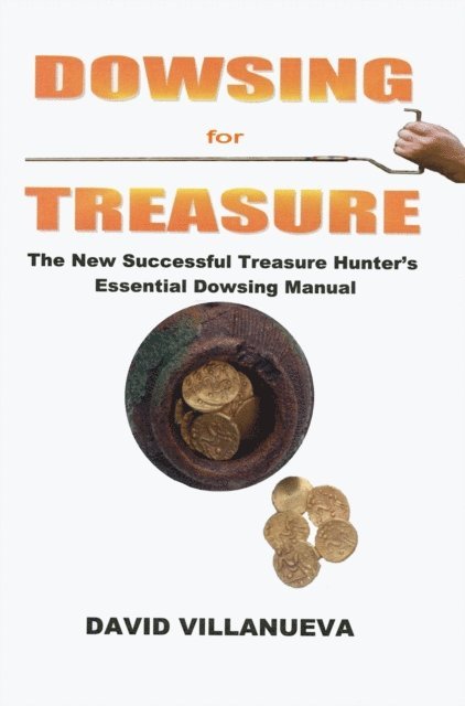 David Villanueva - Dowsing for Treasure: The New Successful Treasure Hunter's Essential Dowsing Manual, E-bok. Tillgänglighet: Lägg i varukorg