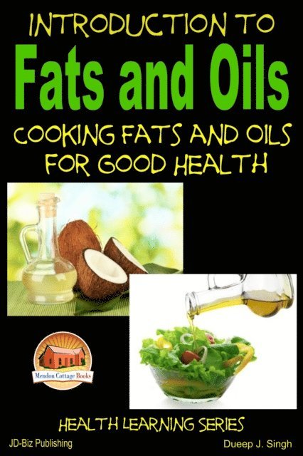 Dueep J. Singh - Introduction to Fats and Oils: Cooking Fats and Oils for Good Health, E-bok