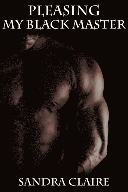 Sandra Claire - Pleasing My Black Master, E-bok