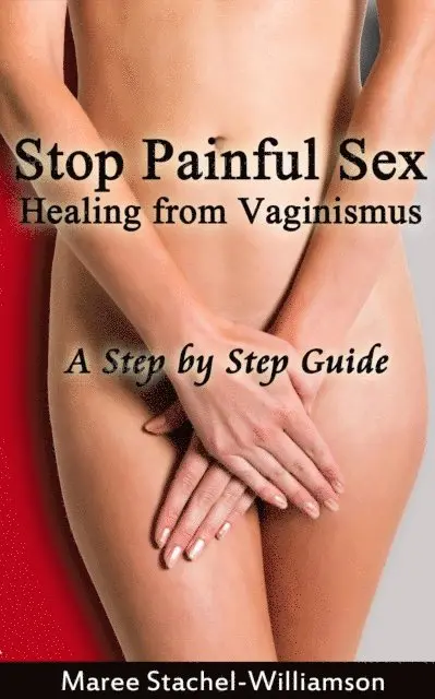 Maree Stachel-Williamson - Stop Painful Sex: Healing from Vaginismus. A Step-by-Step Guide, E-bok. Tillgänglighet: Lägg i varukorg