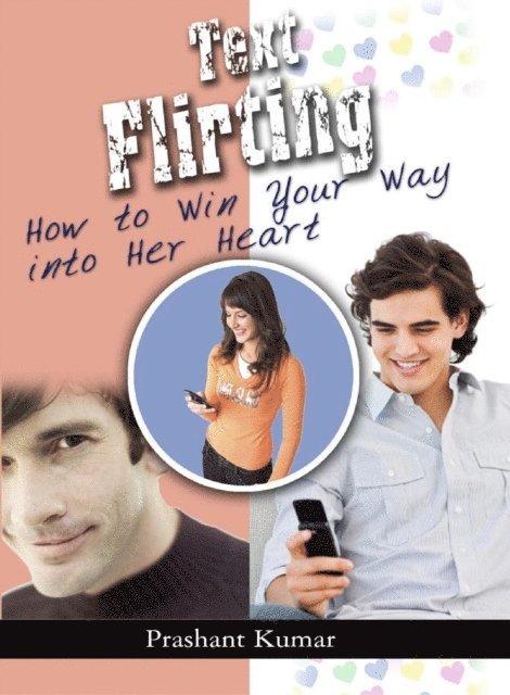 Rachita Kumar - Text Flirting: How to Win You Way into Her Heart, E-bok