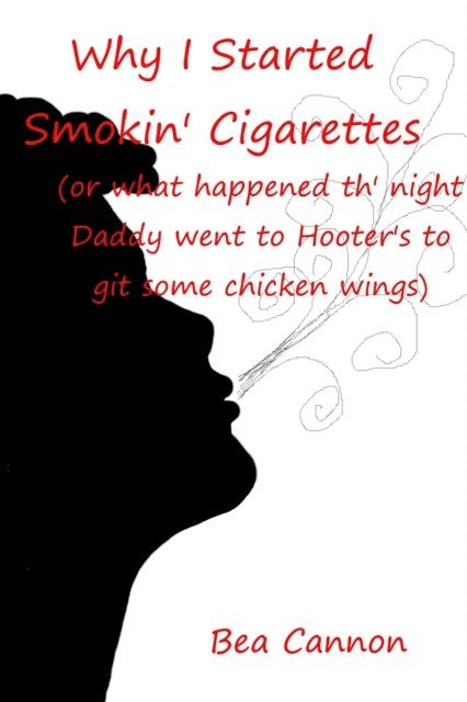 P.B. Cannon - Why I Started Smokin' Cigarettes (Or What Happened Th' Night Daddy Went to Hooter's to Git Some Chicken Wings), E-bok. Tillgänglighet: Lägg i varukorg