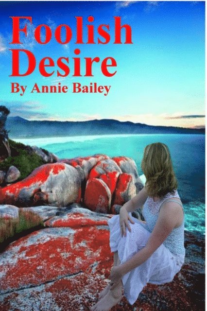 Annie Bailey - Foolish Desire, E-bok