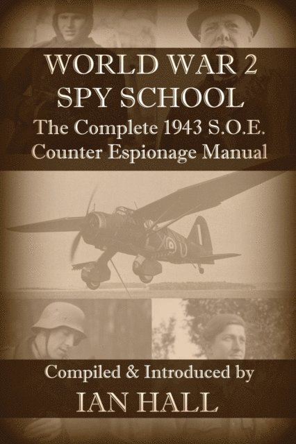 Ian Hall - World War 2 Spy School The Complete 1943 SOE Counter-Espionage Manual, E-bok