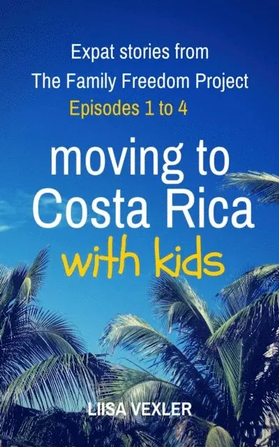 Liisa Vexler - Moving to Costa Rica with Kids: Expat Stories from The Family Freedom Project - Episodes 1 to 4, E-bok. Tillgänglighet: Lägg i varukorg
