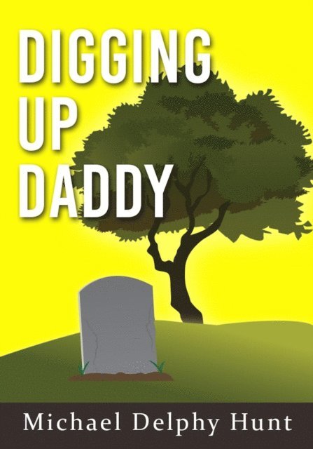 Michael Hunt - Digging Up Daddy, E-bok