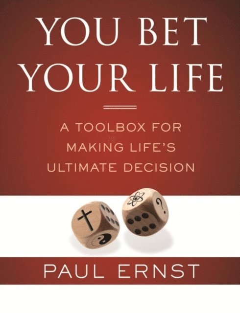 Paul Ernst - You Bet Your Life: A Toolbox for Making Life's Ultimate Decision, E-bok