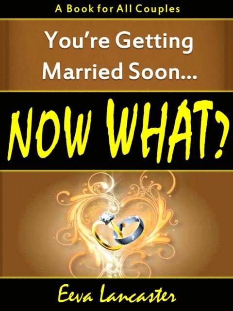 Eeva Lancaster - You're Getting Married Soon... Now What? A Book for All Couples, E-bok