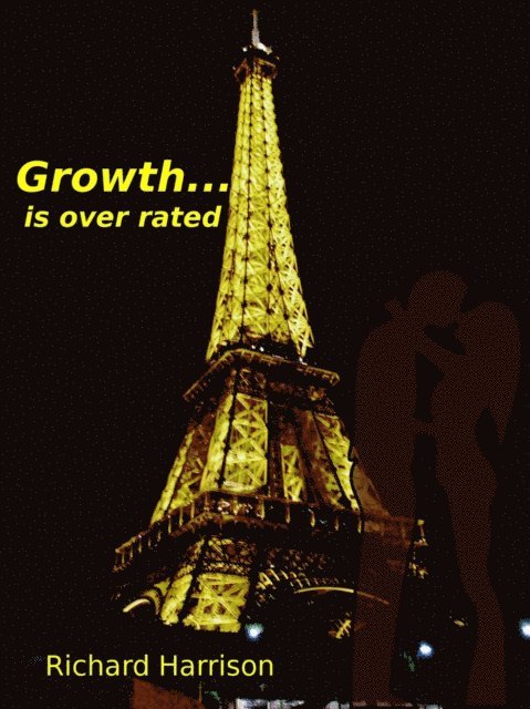 Richard Harrison - Growth Is Over Rated, E-bok
