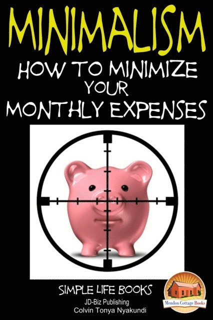 Colvin Tonya Nyakundi - Minimalism: How to Minimize Your Monthly Expenses, E-bok. Tillgänglighet: Lägg i varukorg