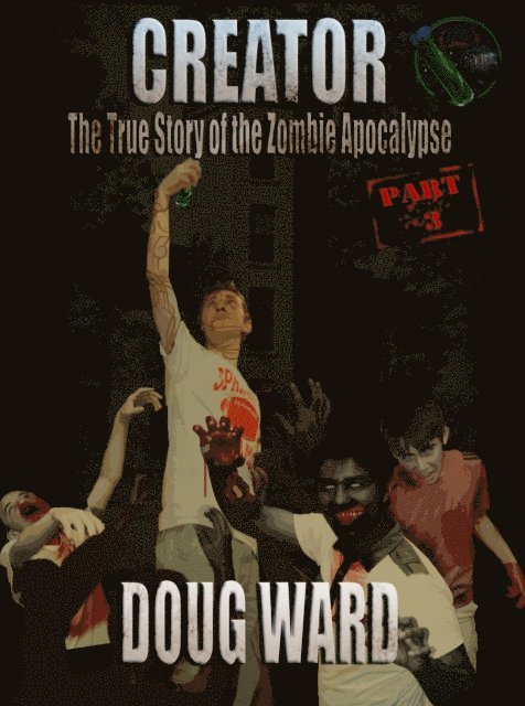 Doug Ward - Creator; The True Story of the Zombie Apocalypse Part 3, E-bok