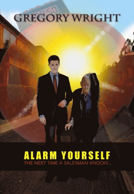Gregory Wright - Alarm Yourself: The Next Time a Salesman Knocks..., E-bok