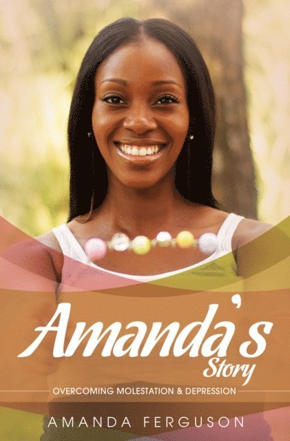 Amanda Ferguson - Amanda's Story: Overcoming Molestation & Depression, E-bok