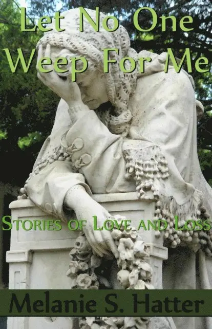 Melanie S. Hatter - Let No One Weep for Me: Stories of Love and Loss, E-bok. Tillgänglighet: Lägg i varukorg
