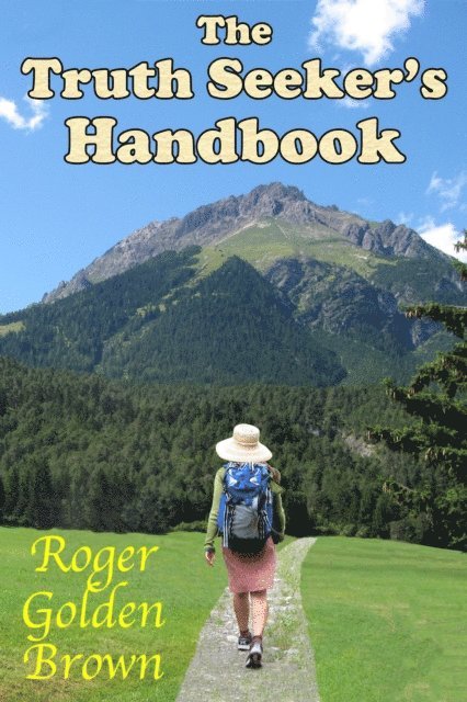 Roger Golden Brown - Truth Seeker's Handbook, A Spiritual Guide for Life on Earth, E-bok
