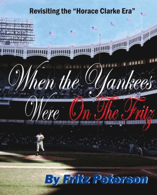 Fritz Peterson - When the Yankees Were on the Fritz: Revisiting the &quote;Horace Clark Era&quote;, E-bok. Tillgänglighet: Lägg i varukorg