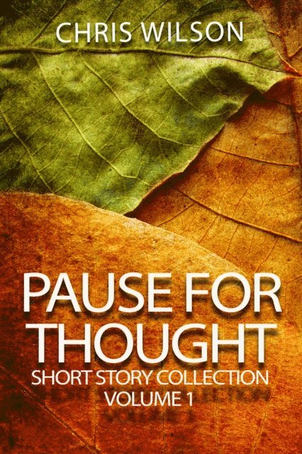 Chris Wilson - Pause for Thought Short Story Colllection Volume 1, E-bok