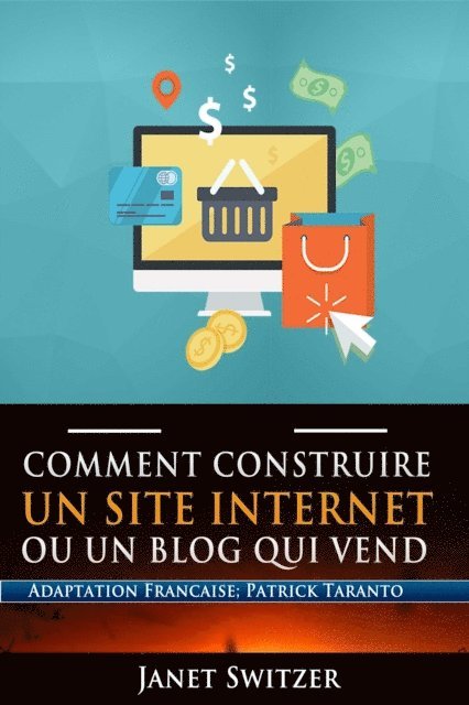 Janet Switzer - Comment construire un site internet ou un blog qui vend, E-bok