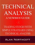 Technical Analysis A Newbies' Guide: Trading Stocks with Simple Strategies Using Technical Analysis
