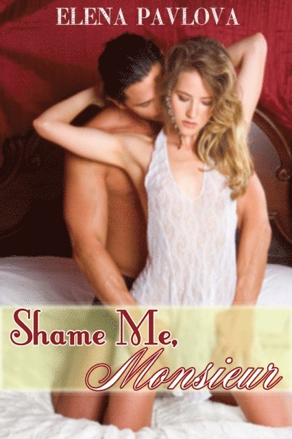Elena Pavlova - Shame Me, Monsieur, E-bok