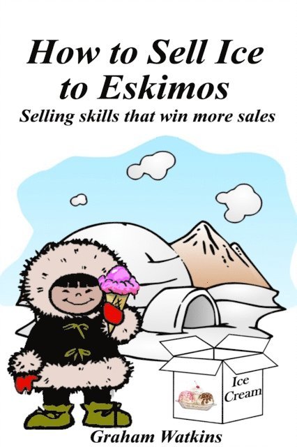 Graham Watkins - How to Sell Ice to Eskimos, E-bok