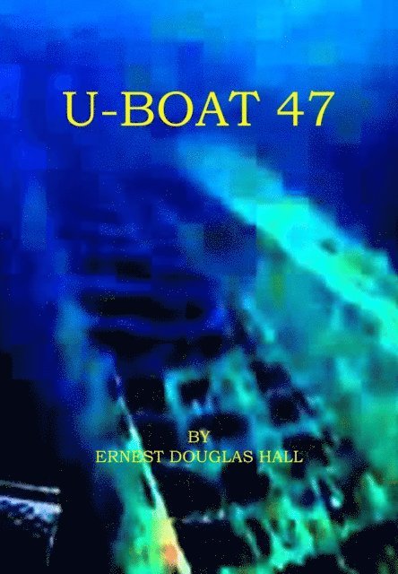 Ernest Douglas Hall - U-boat 47, E-bok