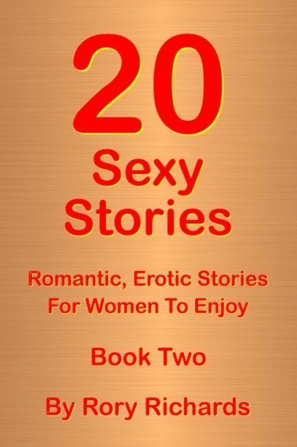 Rory Richards - 20 Sexy Stories: Romantic, Erotic Stories For Women  Book Two, E-bok