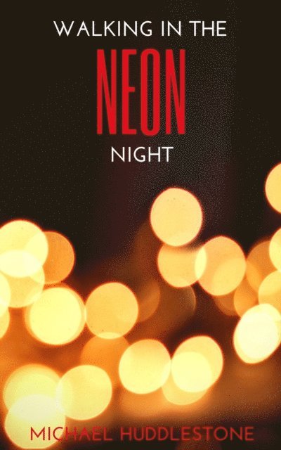 Michael Huddlestone - Walking In The Neon Night, E-bok