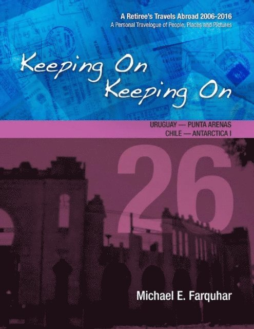 Michael Farquhar - Keeping On Keeping On---26---Uruguay---Punta Arenas, Chile---Antarctica I, E-bok. Tillgänglighet: Lägg i varukorg