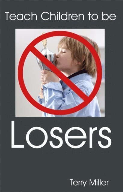 Terry Miller - Teach Children to be LOSERS, E-bok