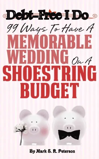 Mark S. R. Peterson - Debt-Free I Do: 99 Ways to Have a Memorable Wedding on a Shoestring Budget, E-bok. Tillgänglighet: Lägg i varukorg