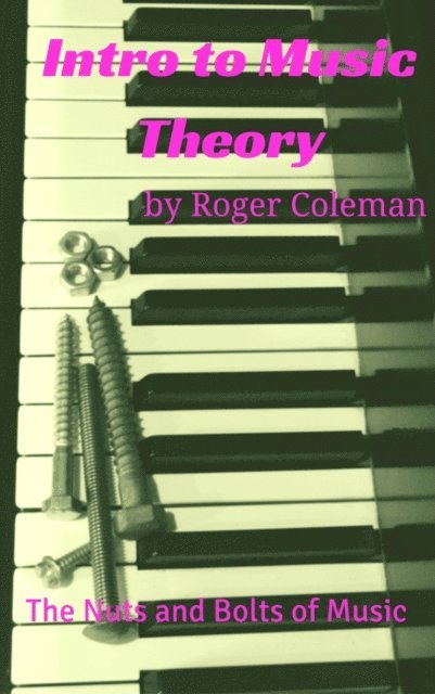Roger Coleman - Intro to Music Theory: The Nuts and Bolts of Music, E-bok