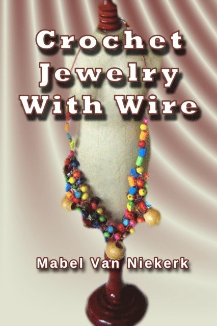 Mabel Van Niekerk - Crochet Jewelry With Wire, E-bok. Tillgänglighet: Lägg i varukorg