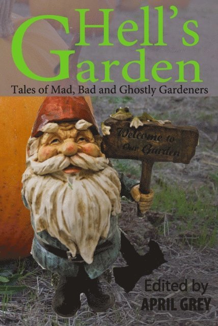 April Grey - Hell's Garden: Mad, Bad and Ghostly Gardeners, E-bok