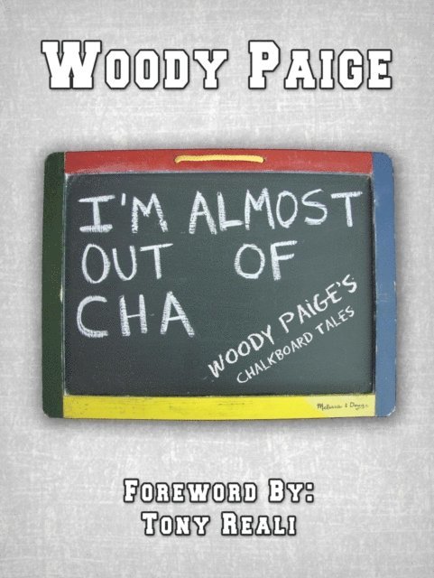 Woody Paige - I'm Almost Out of Cha: Woody Paige's Chalkboard Tales, E-bok