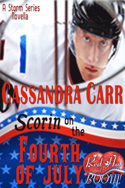 Cassandra Carr - Scorin' on the Fourth of July: A Red Hot and BOOM! story, E-bok