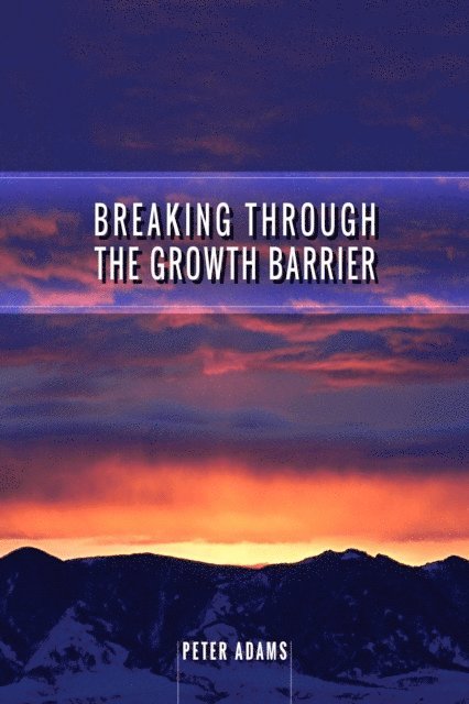 Peter Adams - Breaking Through The Growth Barrier, E-bok