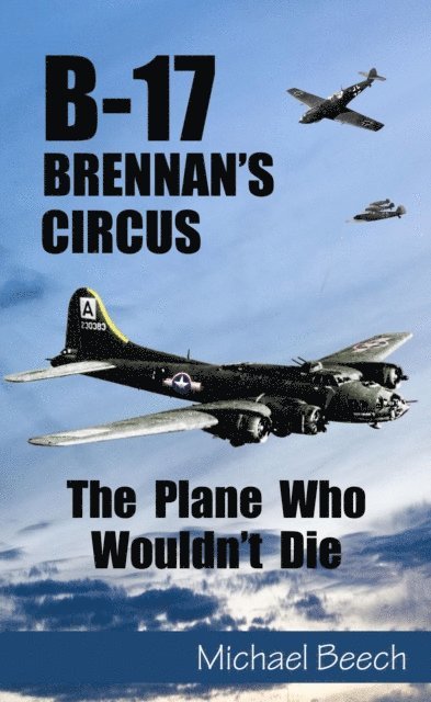 Michael Beech - B-17, Brennan's Circus - The Plane Who Wouldn't Die, E-bok. Tillgänglighet: Lägg i varukorg