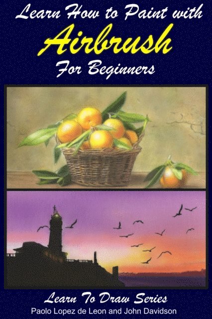 John Davidson, Paolo Lopez de Leon - Learn How to Paint with Airbrush For Beginners, E-bok. Tillgänglighet: Lägg i varukorg