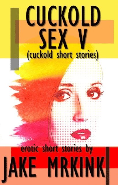 Jake Mrkink - Cuckold Sex V (cuckold short stories), E-bok