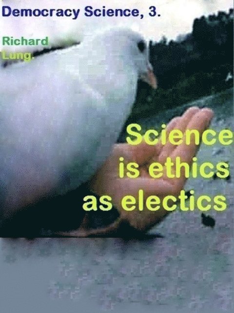 Richard Lung - Science is Ethics as Electics., E-bok. Tillgänglighet: Lägg i varukorg